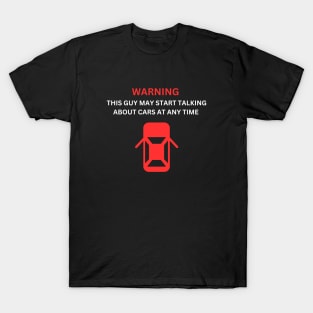 Car Talk: Warning - This Guy May Start Talking About Cars T-Shirt